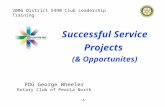 -A PDG George Wheeler Rotary Club of Peoria North Successful Service Projects (& Opportunites) 2006 District 5490 Club Leadership Training.