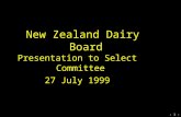 - 0 - New Zealand Dairy Board Presentation to Select Committee 27 July 1999.
