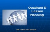 Quadrant D Lesson Planning Web 2.0 Tools in the Classroom.