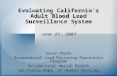 Evaluating California’s Adult Blood Lead Surveillance System June 27, 2007 Susan Payne Occupational Lead Poisoning Prevention Program Occupational Health.
