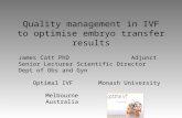 Quality management in IVF to optimise embryo transfer results James Catt PhD Adjunct Senior Lecturer Scientific Director Dept of Obs and Gyn Optimal IVF.