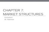 CHAPTER 7: MARKET STRUCTURES Economics Mr. Robinson.