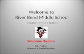 Welcome to River Bend Middle School Home of the Pirates Welcome Raiders Mr. Turner Science & Social Studies.