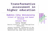 Transformative assessment in higher education Dublin City University School of Nursing and Human Science January 2013 Sally Brown Emerita Professor, Leeds.