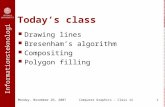 Informationsteknologi Monday, November 26, 2007Computer Graphics - Class 121 Today’s class Drawing lines Bresenham’s algorithm Compositing Polygon filling.