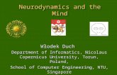 Neurodynamics and the Mind Włodek Duch Department of Informatics, Nicolaus Copernicus University, Torun, Poland, School of Computer Engineering, NTU, Singapore.