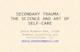 SECONDARY TRAUMA: THE SCIENCE AND ART OF SELF-CARE Deena McMahon MSW, LICSW McMahon Counseling and Consultation, LLC deena.mcmahon@gmail.com.