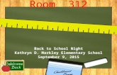 Room 312 Back to School Night Kathryn D. Markley Elementary School September 9, 2015.