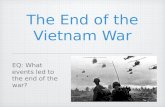 The End of the Vietnam War EQ: What events led to the end of the war?