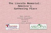 The Lincoln Memorial: America’s Gathering Place Sara Jenkins Arizona Geographic Alliance Grade 3 1 class period.