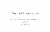 The 19 th Century North and South America Asia Africa.