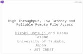 HPCS Lab. High Throughput, Low latency and Reliable Remote File Access Hiroki Ohtsuji and Osamu Tatebe University of Tsukuba, Japan / JST CREST.