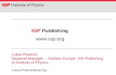 IOP Publishing  Lukas Piasecki Regional Manager – Eastern Europe IOP Publishing or Institute of Physics Lukas.Piasecki@iop.org,