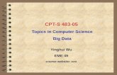 CPT-S 483-05 Topics in Computer Science Big Data 11 Yinghui Wu EME 49 course website: xxx.