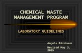 CHEMICAL WASTE MANAGEMENT PROGRAM LABORATORY GUIDELINES Angela Birnbaum Revised May 3, 2005.