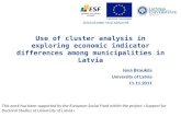 Use of cluster analysis in exploring economic indicator differences among municipalities in Latvia Ieva Braukša University of Latvia 11.11.2011 This work.