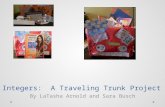 Integers: A Traveling Trunk Project By LaTasha Arnold and Sara Busch.