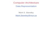 Computer Architecture Data Representation Mark S. Staveley Mark.Staveley@mun.ca.