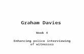 Graham Davies Week 4 Enhancing police interviewing of witnesses.