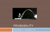 PROBABILITY The Basics – Section 4.2. Definitions  Event: Any collection of results or outcomes of a procedure.  Simple Event: An outcome or an event.