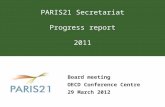 PARIS21 Secretariat Progress report 2011 Board meeting OECD Conference Centre 29 March 2012.