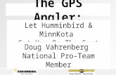 The GPS Angler: Let Humminbird & MinnKota Get You On The Spot Doug Vahrenberg National Pro-Team Member.