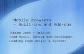 Mobile Browsers – Built-ins and Add-ons TODCon 2008 ~ Orlando Fred Ryals, Senior Web Developer Leading Edge Design & Systems.