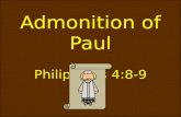 Admonition of Paul Philippians 4:8-9. Living by Paul’s example “Finally, brethren, whatsoever things are true, whatsoever things are honest, whatsoever.
