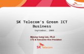 September, 2009 SK Telecom’s Green ICT Business Myung Sung Lee, Ph.D CTO & Executive Vice President.