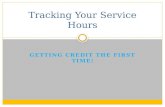 GETTING CREDIT THE FIRST TIME! Tracking Your Service Hours.
