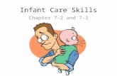 Infant Care Skills Chapter 7-2 and 7-3. Handling Babies Babies need to be handled for many reasons – Changing – bathing – feeding – dressing – Cuddling.