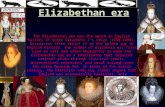 Elizabethan era The Elizabethan era was the epoch in English history of Queen Elizabeth I's reign (1558–1603). Historians often depict it as the golden.