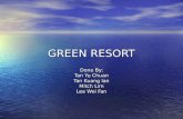 GREEN RESORT Done By: Tan Yu Chuan Tan Kuang Ian Mitch Lim Lee Wei Fan.