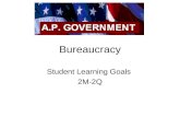 Bureaucracy Student Learning Goals 2M-2Q. Bureaucracy Large, complex organization of appointed, not elected, officials. “bureau” – French for small desks,
