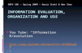 INFO 105 — Spring 2009 — Gerry Stahl & Nan Zhou You Tube: “Information R/evolution” .