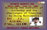 Bridging the Concerns of Yesterday and the Challenges of Tomorrow by Using Multimedia KEYNOTE ADDRESS FOR SMILE 2001, June 12, 2001 UNIVERSITI TENAGA NASIONAL.