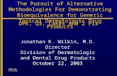 For Demonstrating Bioequivalence for Generic Topical Dermatologic Drug Products The Pursuit of Alternative Methodologies For Demonstrating Bioequivalence.