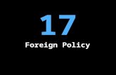 17 Foreign Policy. Programs and policies that determine America’s relations with other nations and foreign entities The nation’s chief foreign-policy.