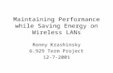 Maintaining Performance while Saving Energy on Wireless LANs Ronny Krashinsky 6.929 Term Project 12-7-2001.