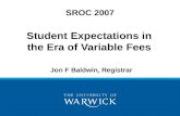 Student Expectations in the Era of Variable Fees SROC 2007 Jon F Baldwin, Registrar.