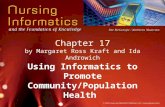 Chapter 17 by Margaret Ross Kraft and Ida Androwich Using Informatics to Promote Community/Population Health.