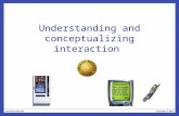 Understanding and conceptualizing interaction. Recap HCI has moved beyond designing interfaces for desktop machines About extending and supporting all.