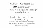 Human-Computer Interaction - how to acquire design knowledge - Prof. dr. Matthias Rauterberg Faculty of Industrial Design Technical University Eindhoven.