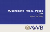 Queensland Rural Press Club April 20 2007. 2 My initial observations of AWB Good company with a sound diversification strategy (Landmark / rural financial.