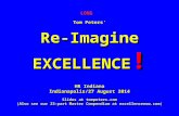 LONG Tom Peters’ Re-Imagine EXCELLENCE ! HR Indiana Indianapolis/27 August 2014 Slides at tompeters.com (Also see our 23-part Master Compendium at excellencenow.com)