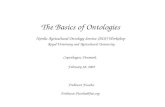 The Basics of Ontologies Nordic Agricultural Ontology Service (AOS) Workshop Royal Veterinary and Agricultural University Copenhagen, Denmark February.