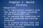 Chapter 1- World History Objectives: 1. To familiarize students with the spread of human societies in the Paleolithic Era 2. To explore the conditions.