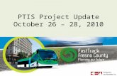 PTIS Project Update October 26 – 28, 2010. PTIS Project Objective Recommend transit investments and land use strategies for urban and rural Fresno County.