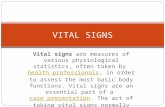 Vital signs are measures of various physiological statistics, often taken by health professionals, in order to assess the most basic body functions. Vital.
