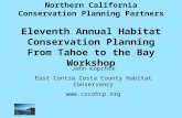 Northern California Conservation Planning Partners Eleventh Annual Habitat Conservation Planning From Tahoe to the Bay Workshop John Kopchik East Contra.